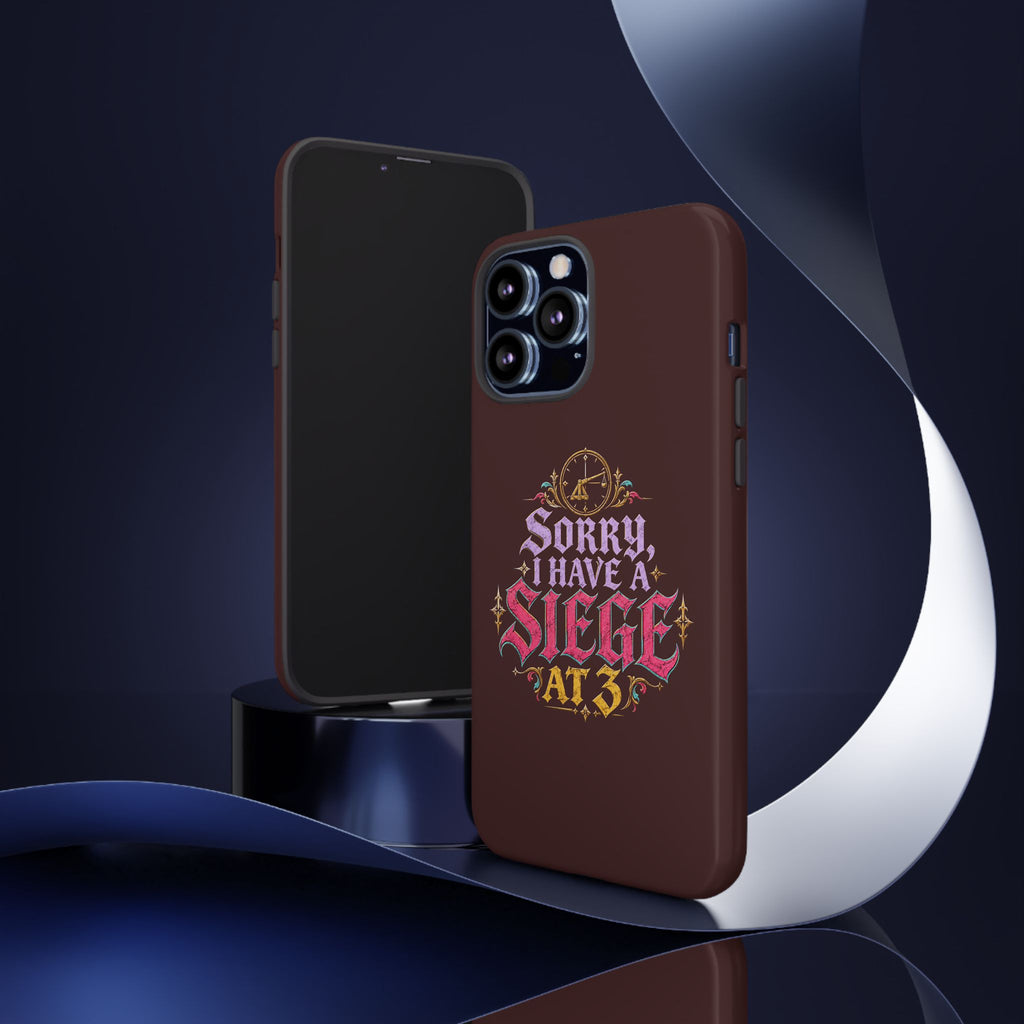 Sorry, I Have a Siege at 3 Tough Phone Case