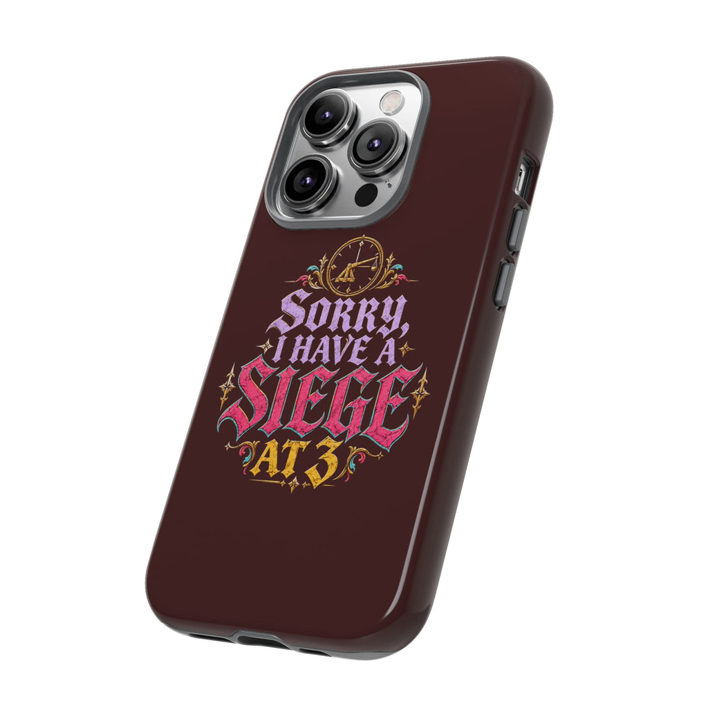Sorry, I Have a Siege at 3 Tough Phone Case