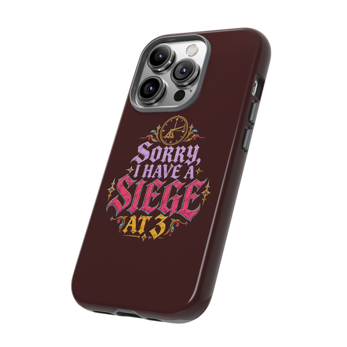 Sorry, I Have a Siege at 3 Tough Phone Case