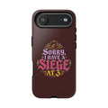 Sorry, I Have a Siege at 3 Tough Phone Case