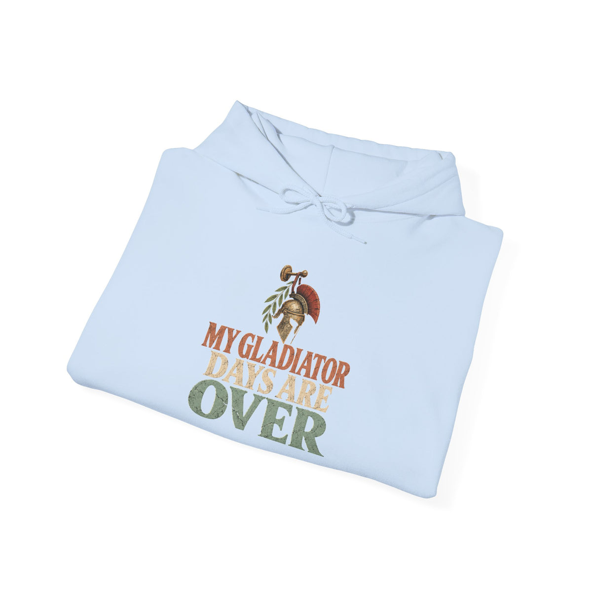 My Gladiator Days Are Over Hoodie