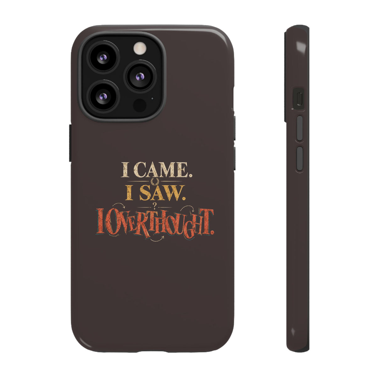 I Came, I Saw, I Overthought It Tough Phone Case