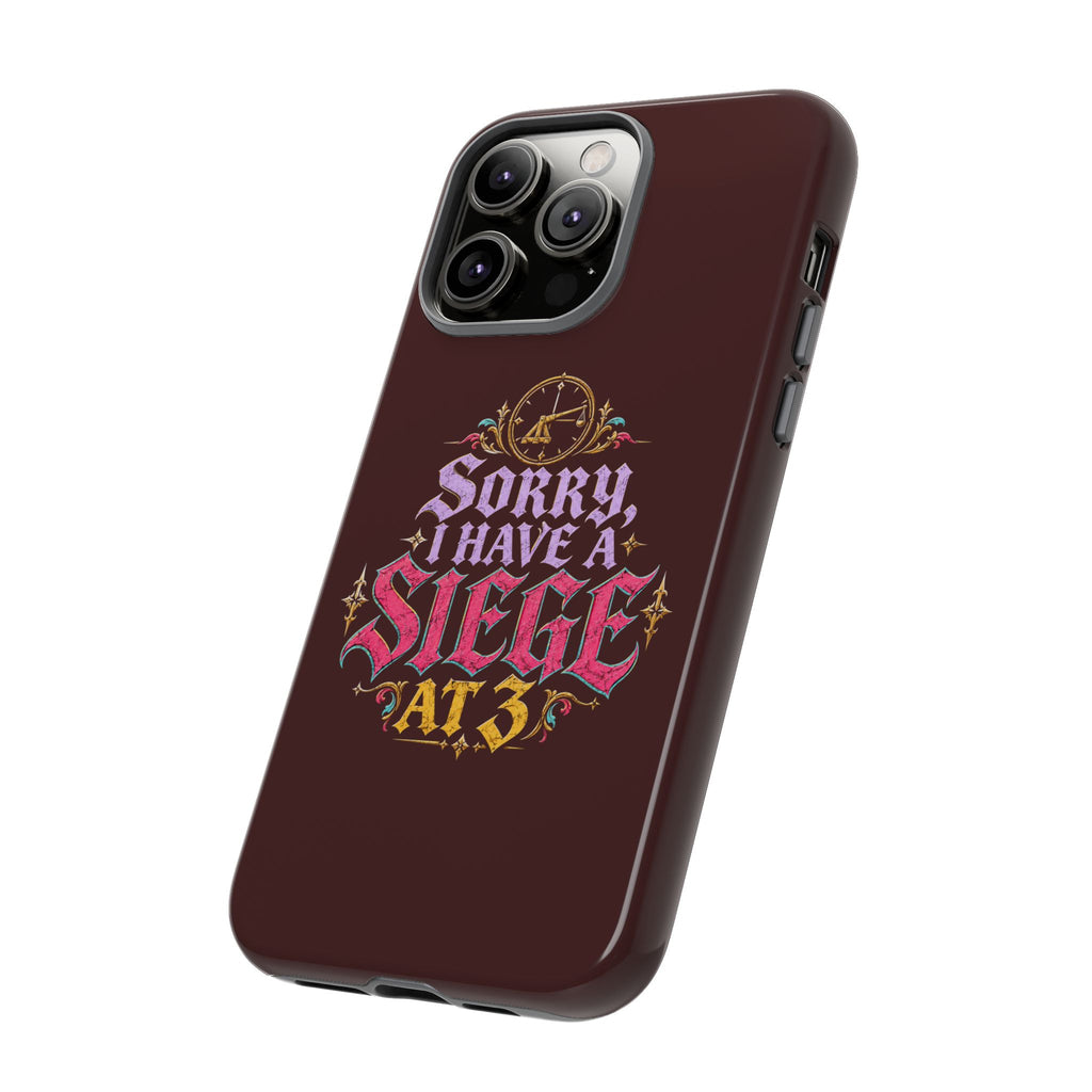 Sorry, I Have a Siege at 3 Tough Phone Case