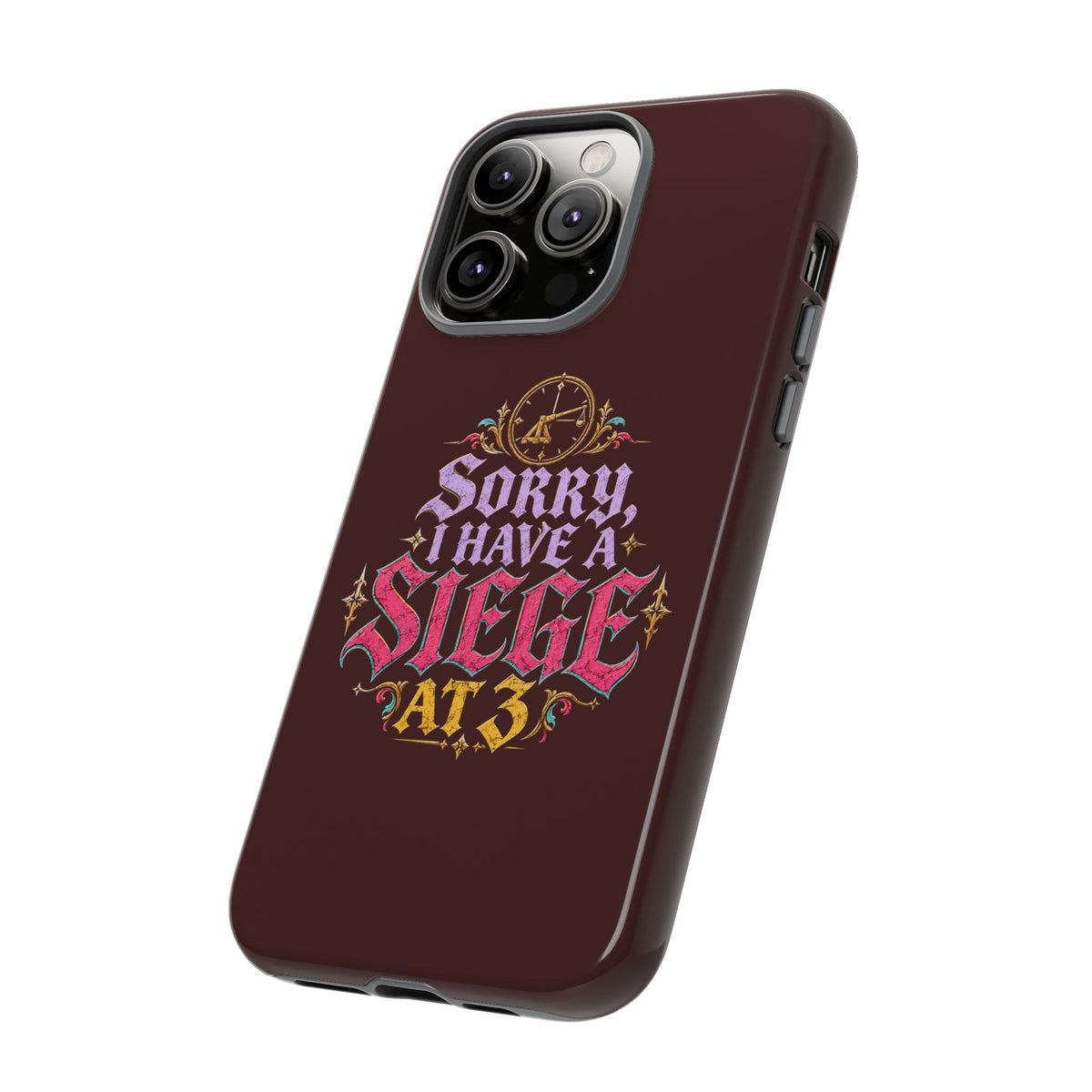 Sorry, I Have a Siege at 3 Tough Phone Case