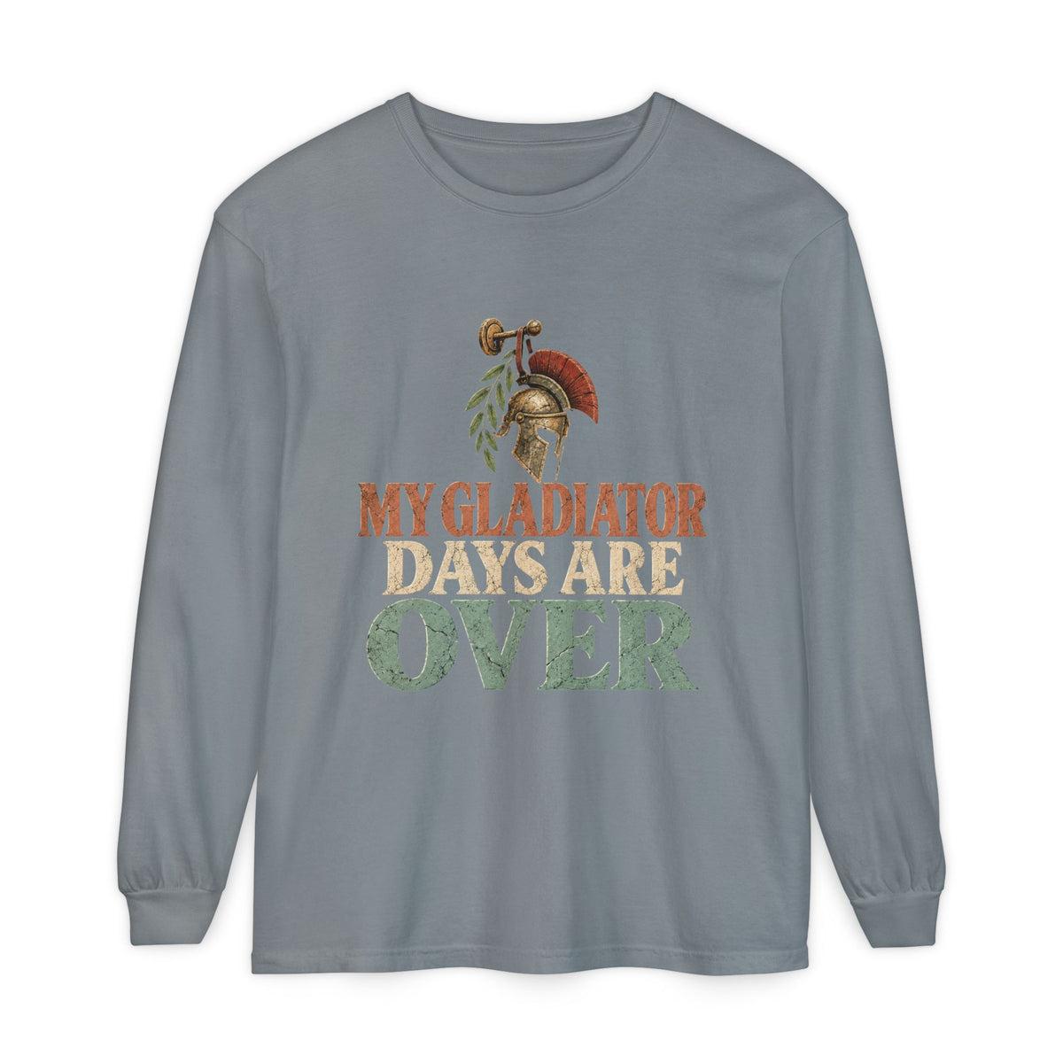 My Gladiator Days Are Over Long Sleeve T-Shirt