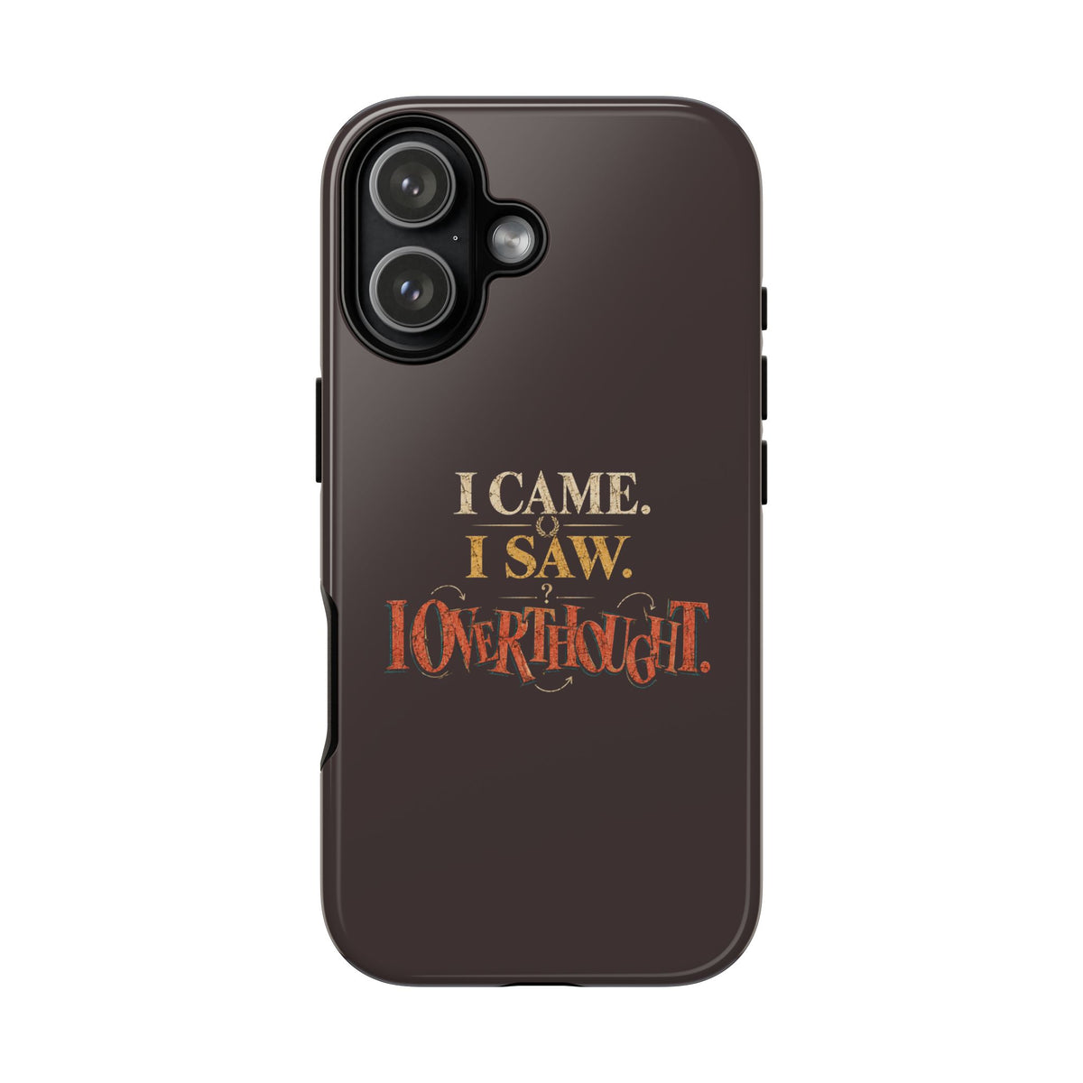 I Came, I Saw, I Overthought It Tough Phone Case