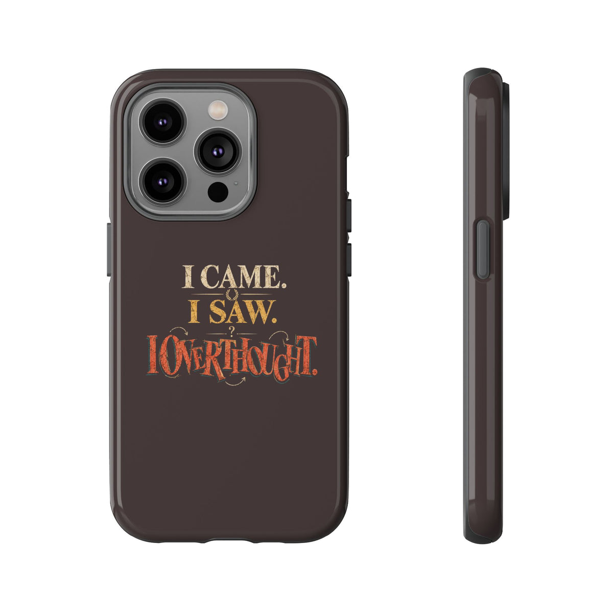 I Came, I Saw, I Overthought It Tough Phone Case
