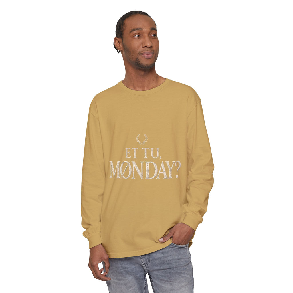 Et Tu, Monday? Long Sleeve T-Shirt