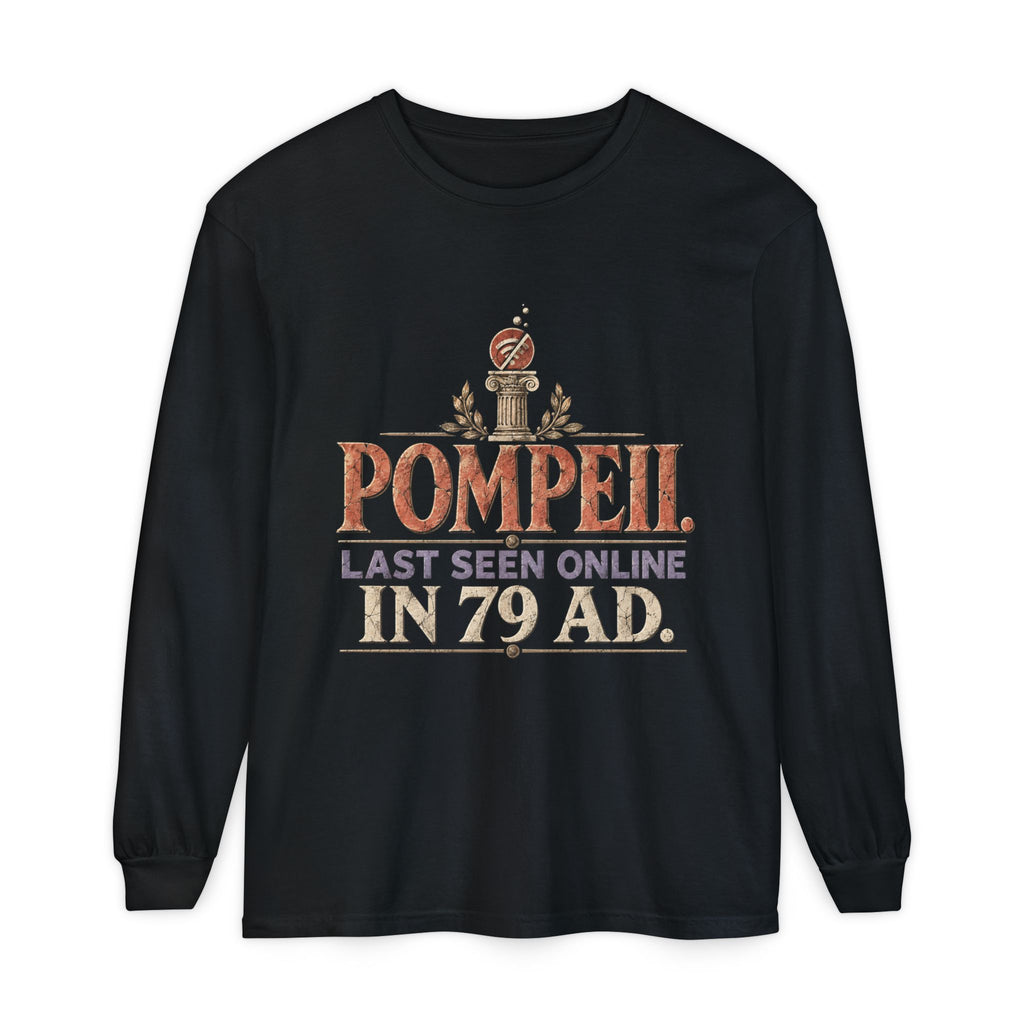 Pompeii Last Seen Online in 79 AD Long Sleeve T-Shirt