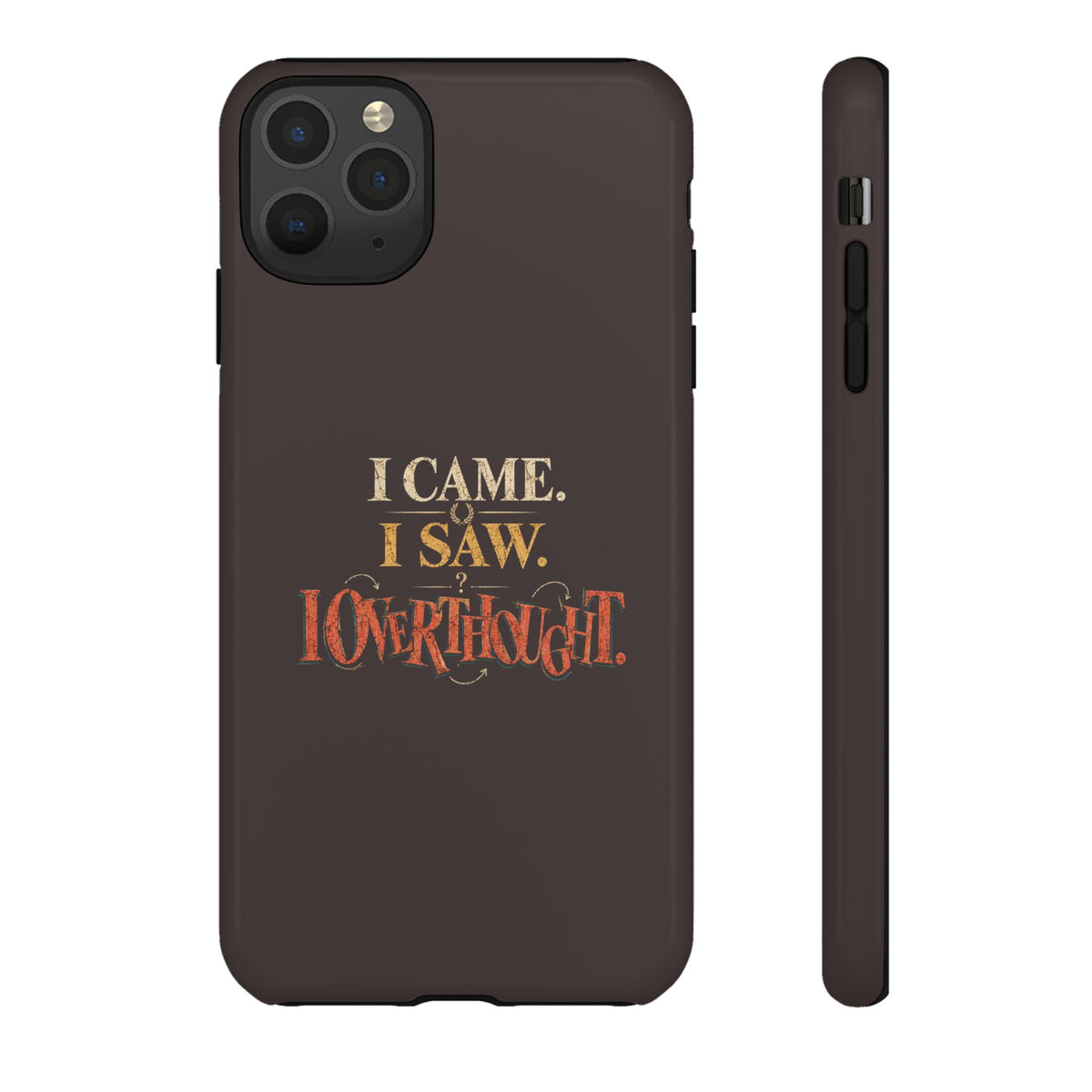 I Came, I Saw, I Overthought It Tough Phone Case