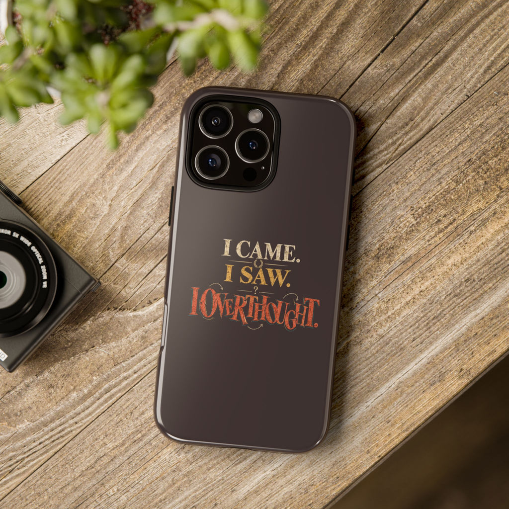 I Came, I Saw, I Overthought It Tough Phone Case