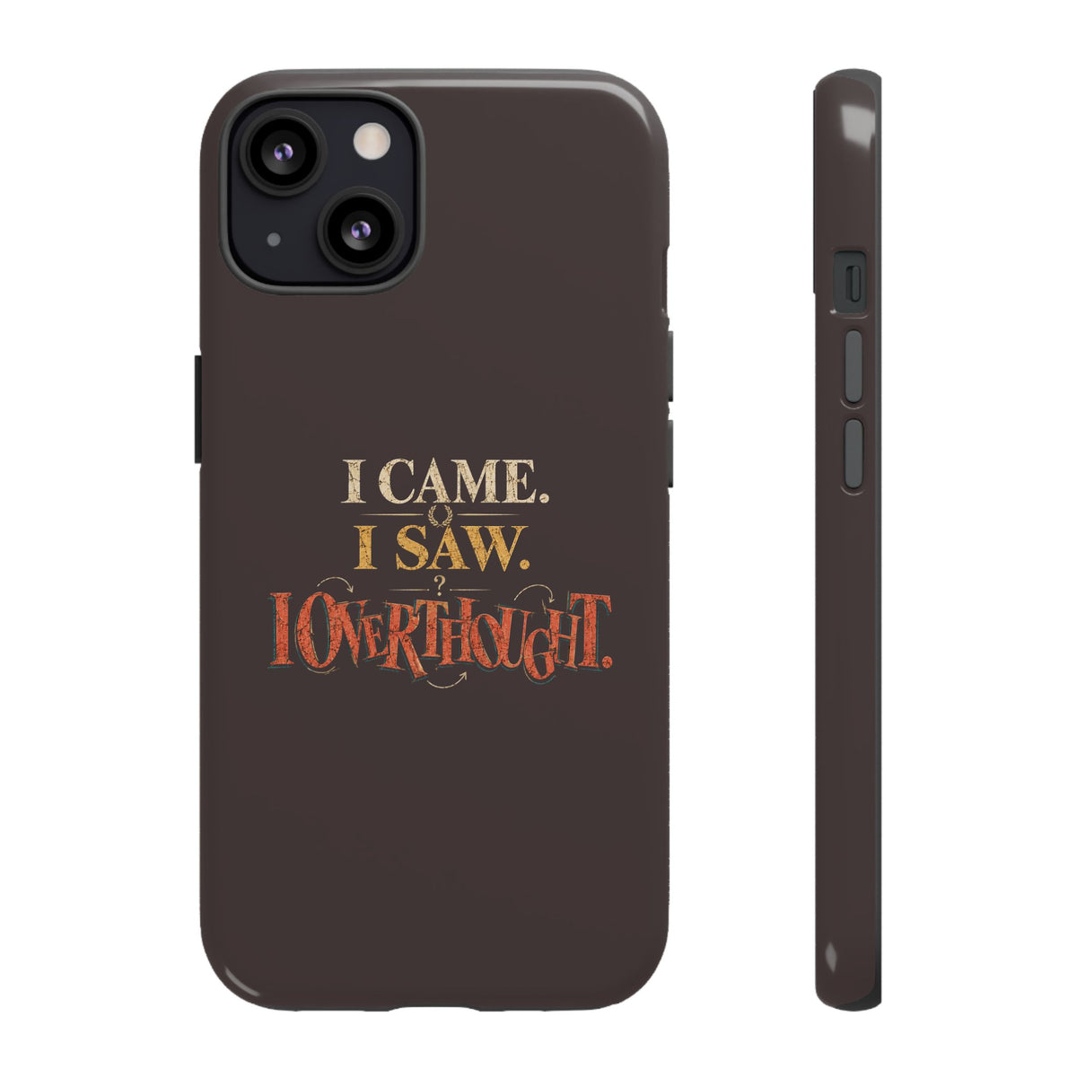 I Came, I Saw, I Overthought It Tough Phone Case