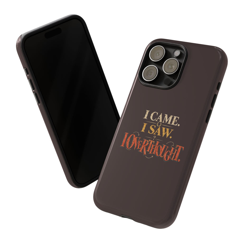 I Came, I Saw, I Overthought It Tough Phone Case