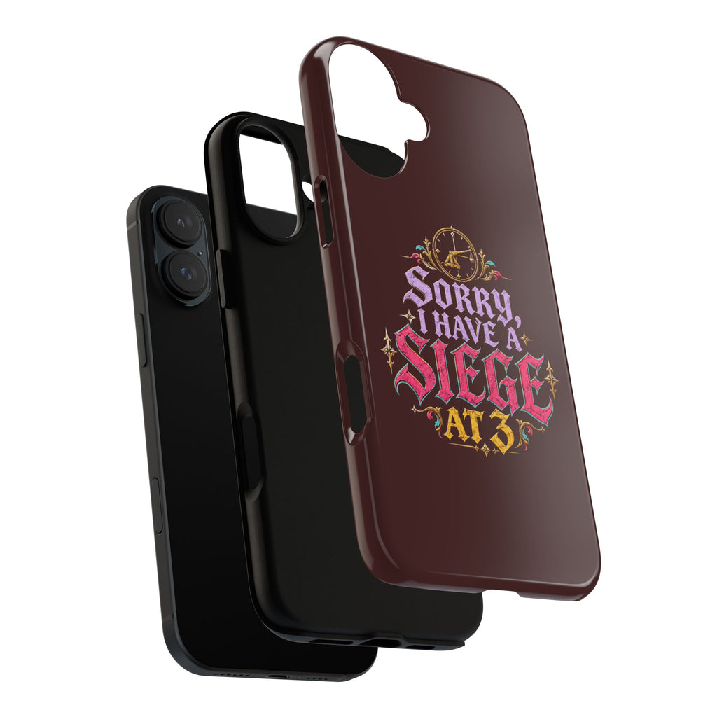 Sorry, I Have a Siege at 3 Tough Phone Case