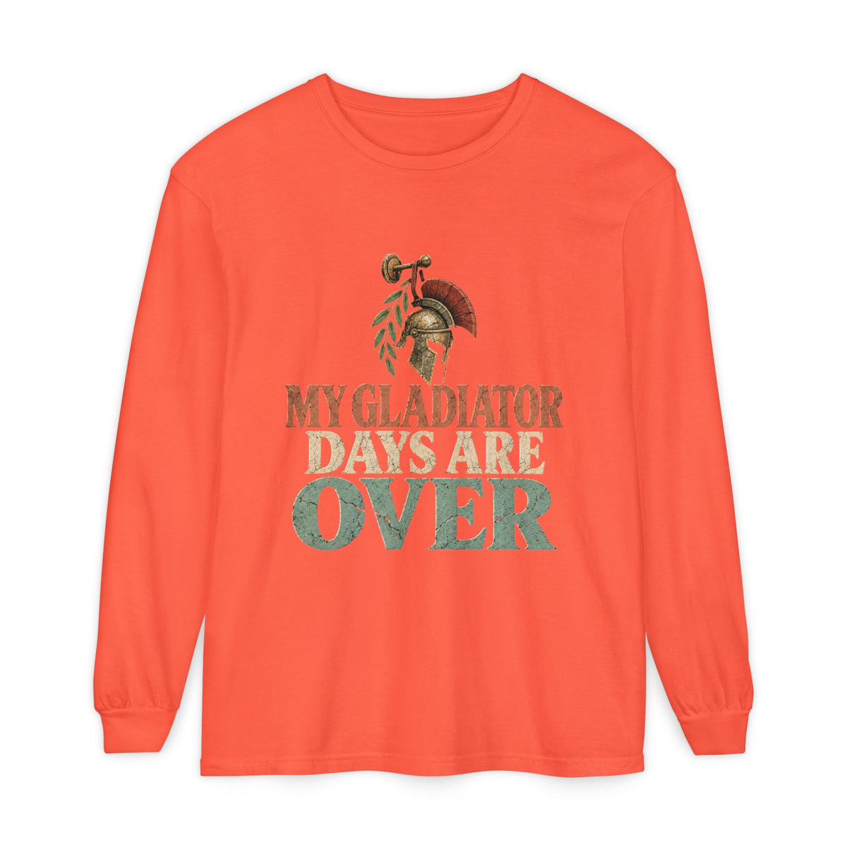 My Gladiator Days Are Over Long Sleeve T-Shirt