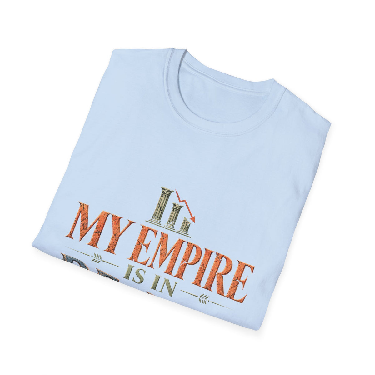 My Empire Is in Decline T-Shirt – Funny History & Sarcastic Statement Tee