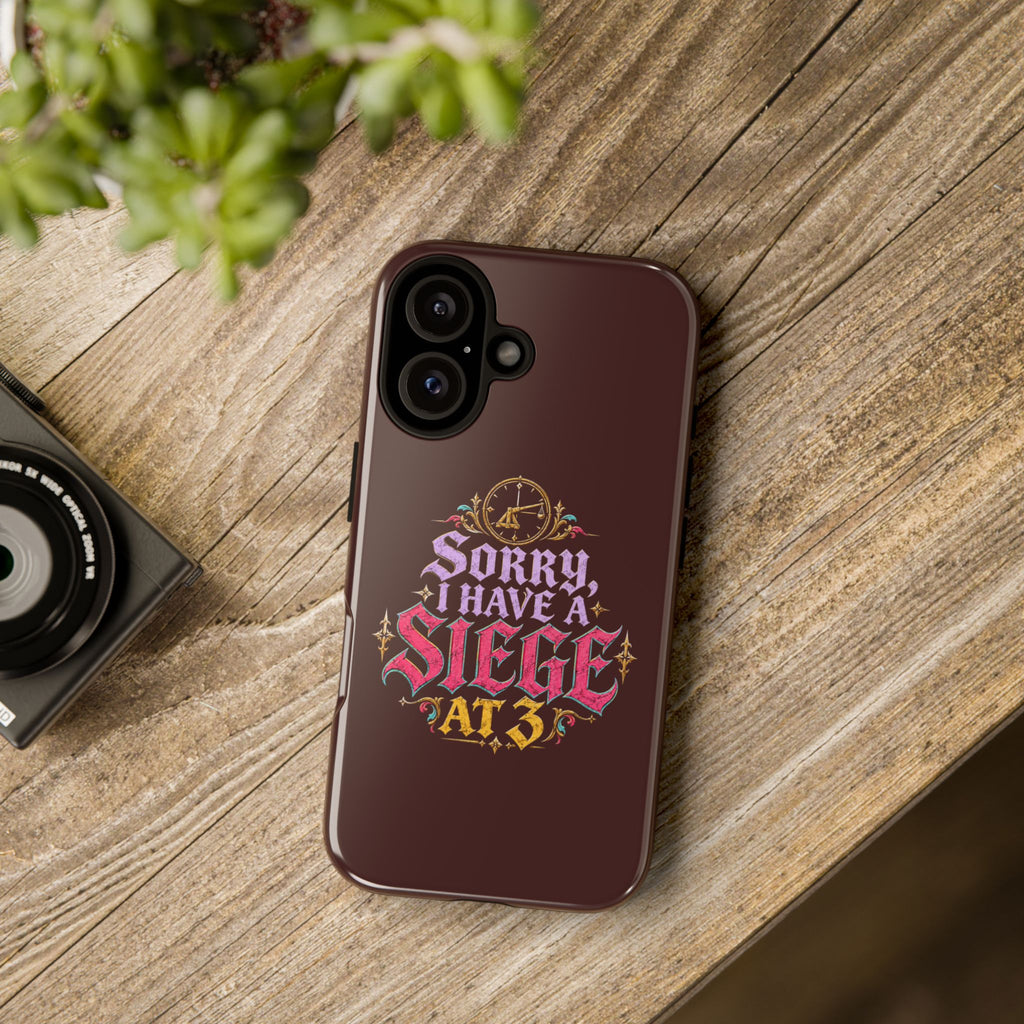 Sorry, I Have a Siege at 3 Tough Phone Case