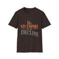 My Empire Is in Decline T-Shirt – Funny History & Sarcastic Statement Tee