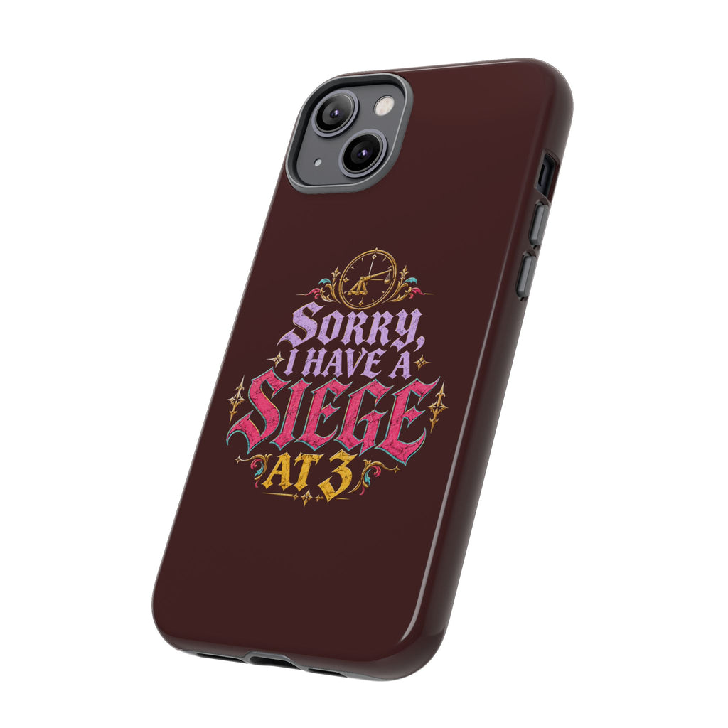 Sorry, I Have a Siege at 3 Tough Phone Case