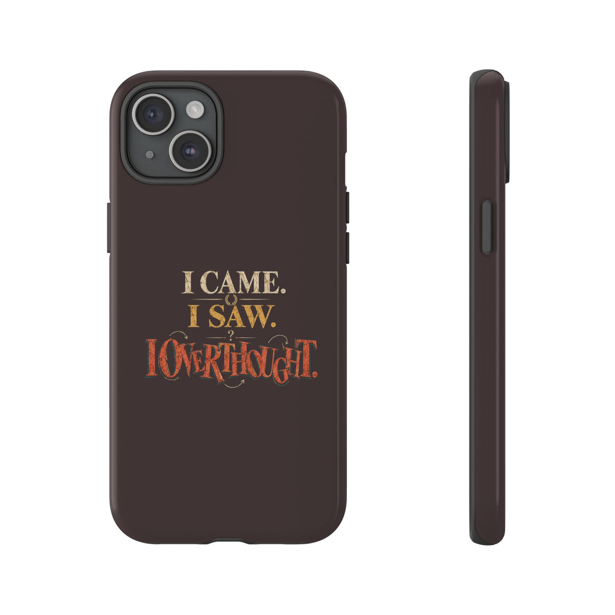 I Came, I Saw, I Overthought It Tough Phone Case
