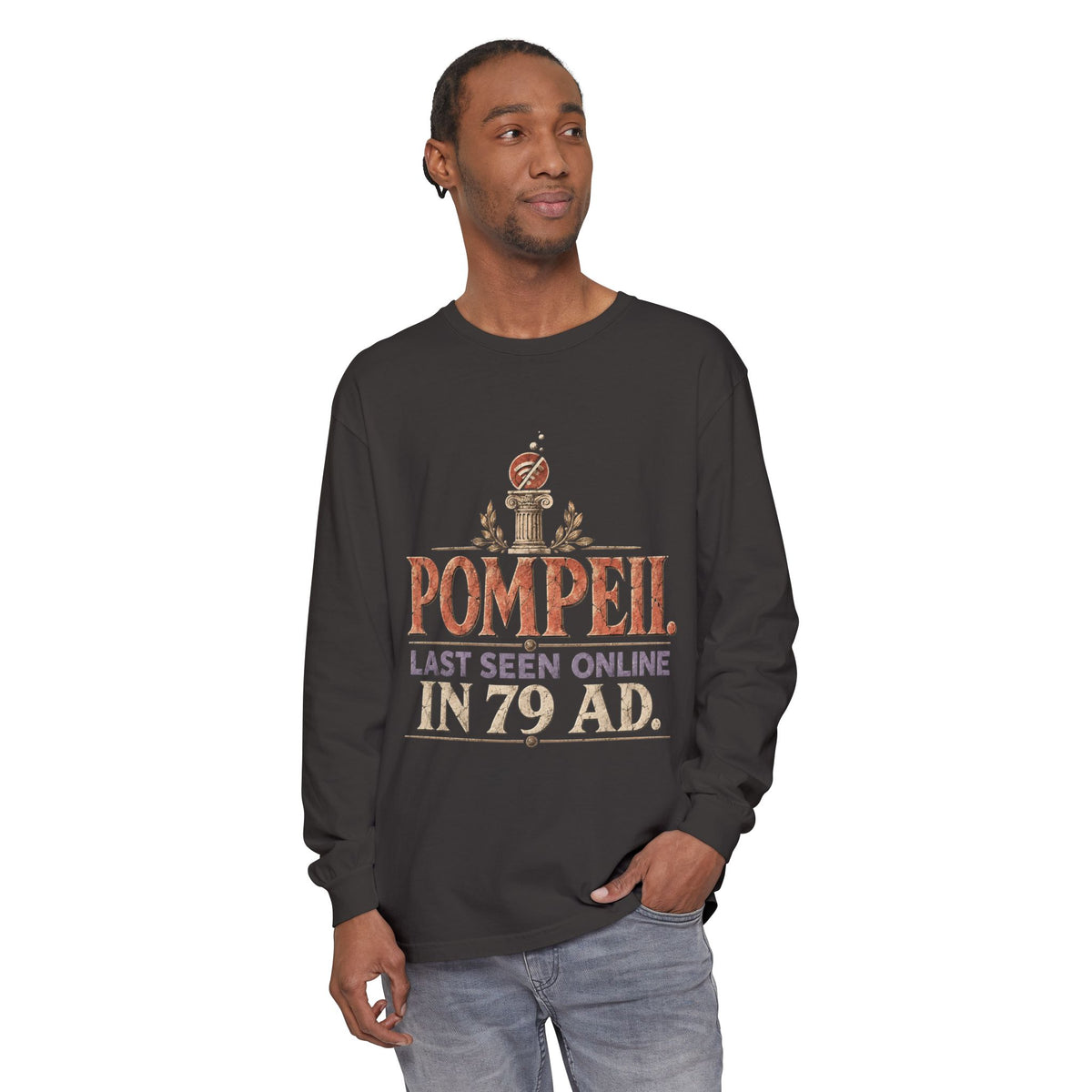Pompeii Last Seen Online in 79 AD Long Sleeve T-Shirt