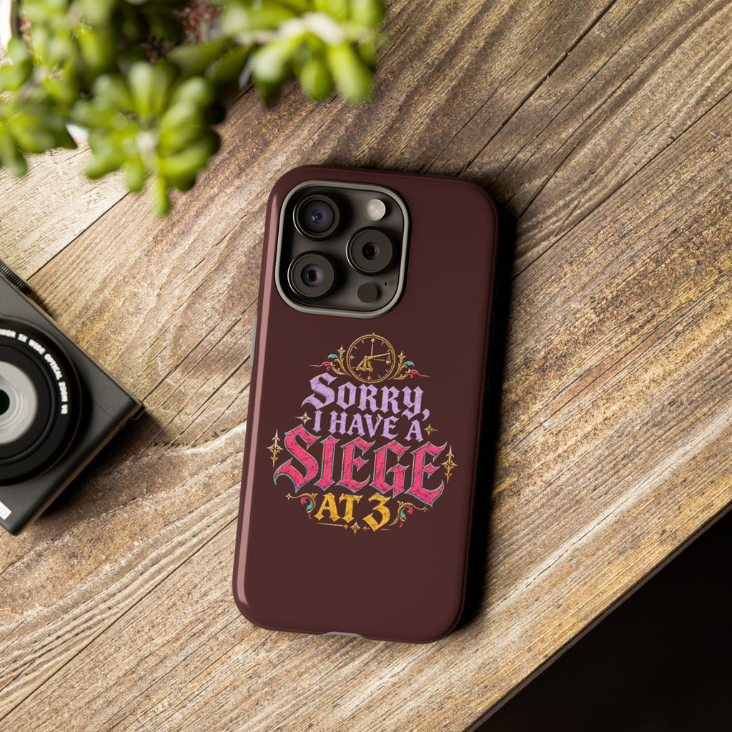 Sorry, I Have a Siege at 3 Tough Phone Case