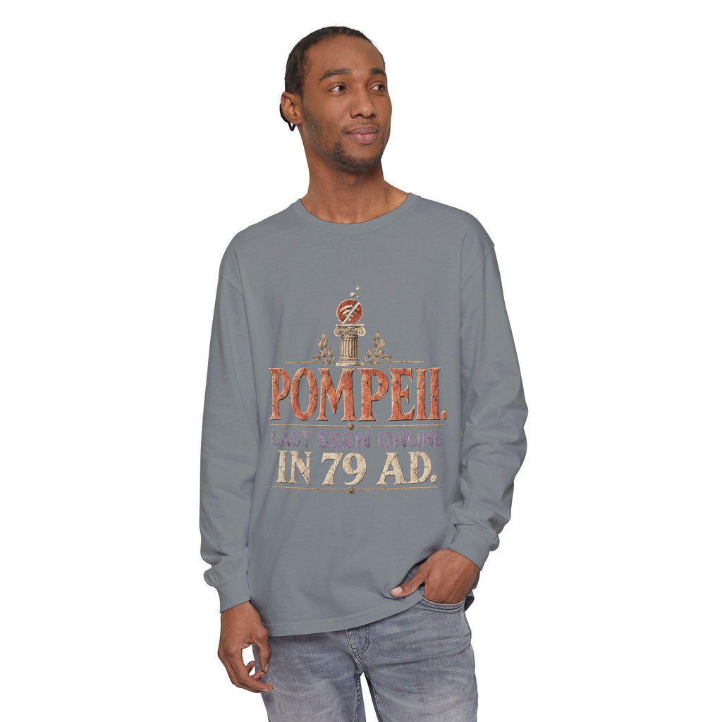 Pompeii Last Seen Online in 79 AD Long Sleeve T-Shirt