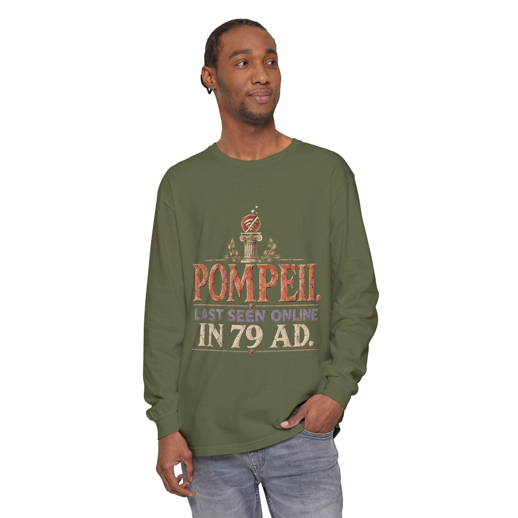 Pompeii Last Seen Online in 79 AD Long Sleeve T-Shirt