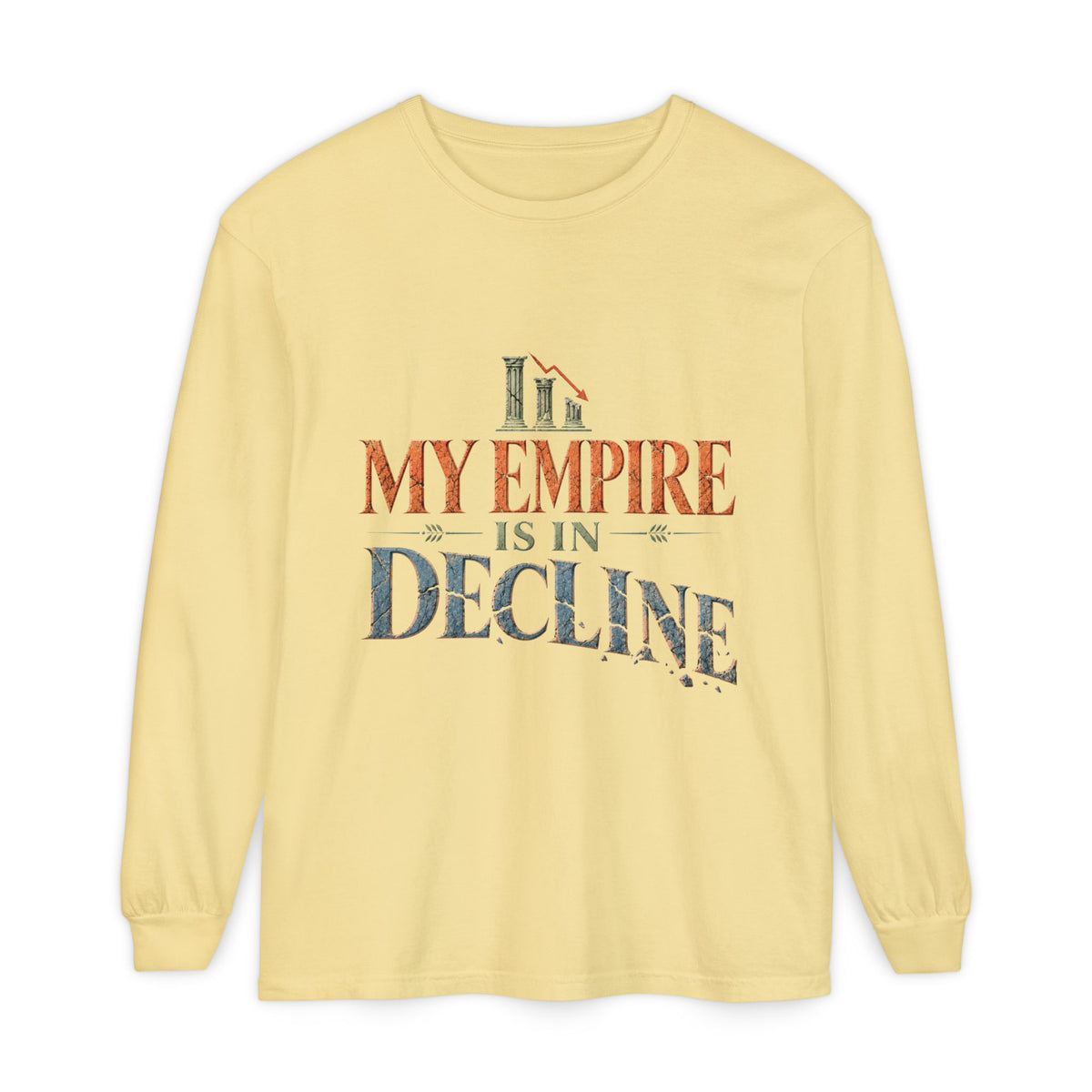 My Empire Is in Decline Long Sleeve T-Shirt