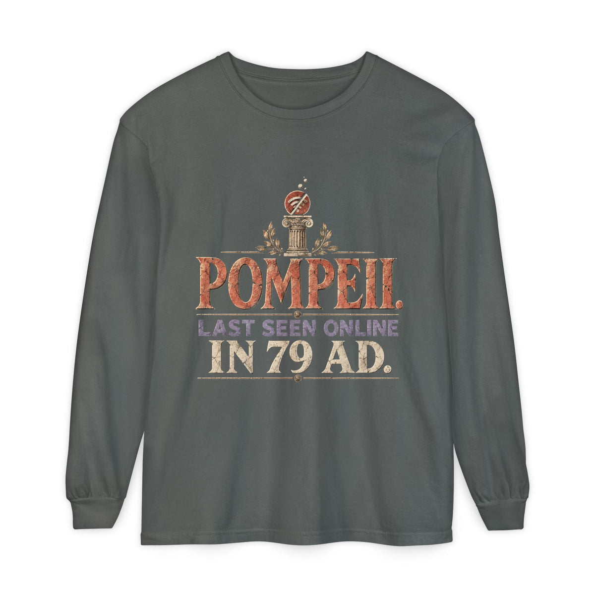 Pompeii Last Seen Online in 79 AD Long Sleeve T-Shirt