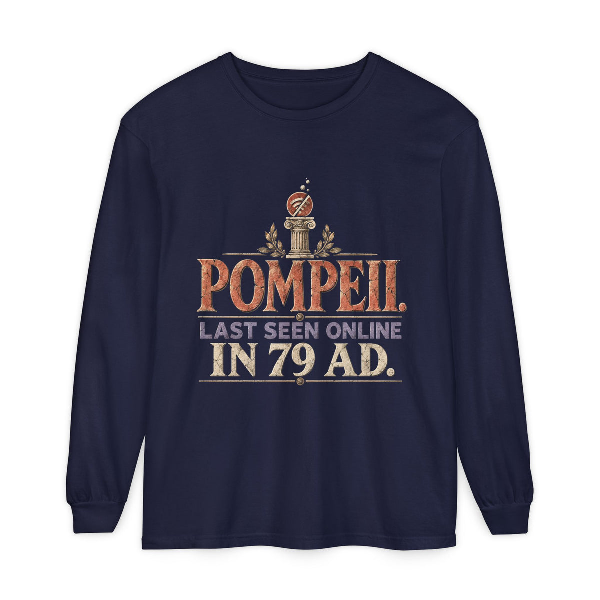 Pompeii Last Seen Online in 79 AD Long Sleeve T-Shirt