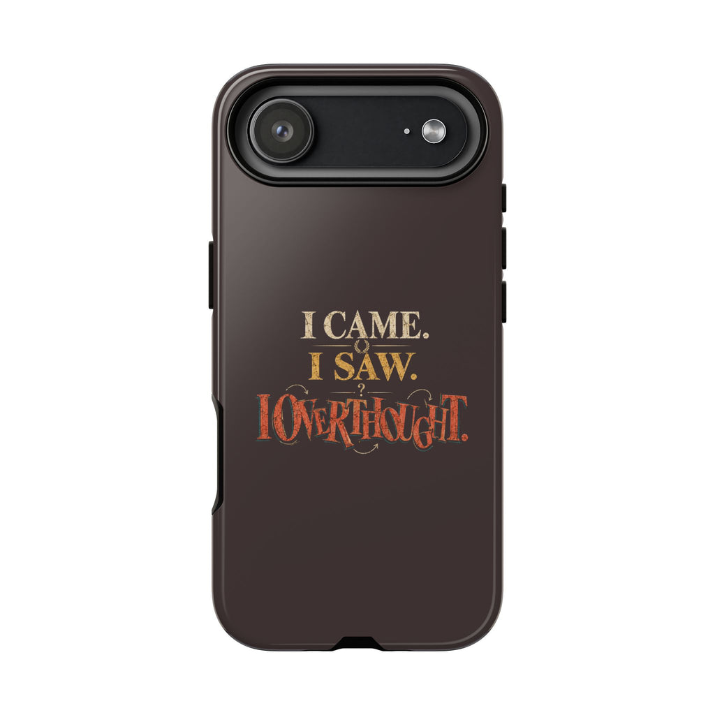 I Came, I Saw, I Overthought It Tough Phone Case