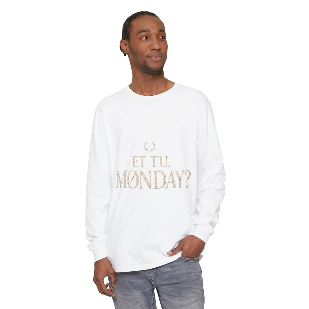 Et Tu, Monday? Long Sleeve T-Shirt