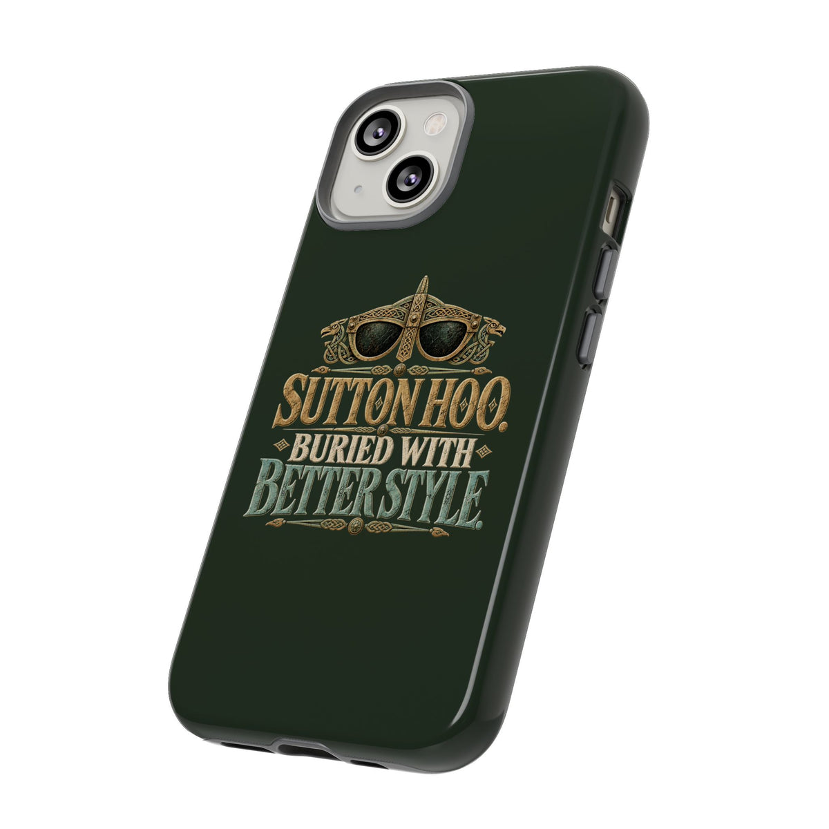Sutton Hoo Buried With Better Style Phone Case