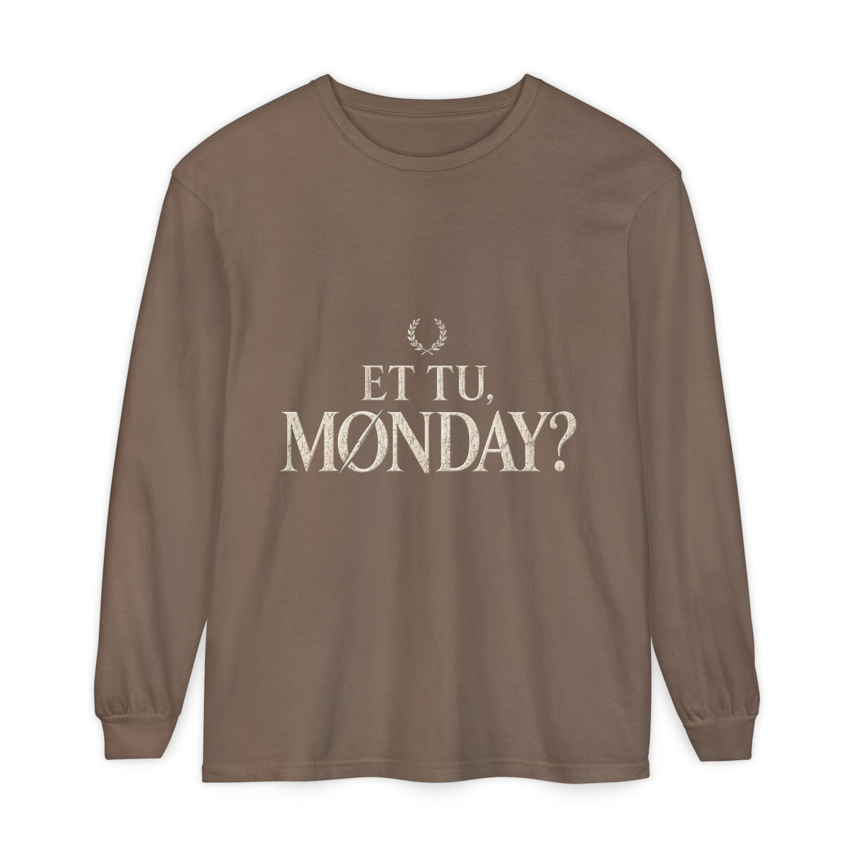 Et Tu, Monday? Long Sleeve T-Shirt