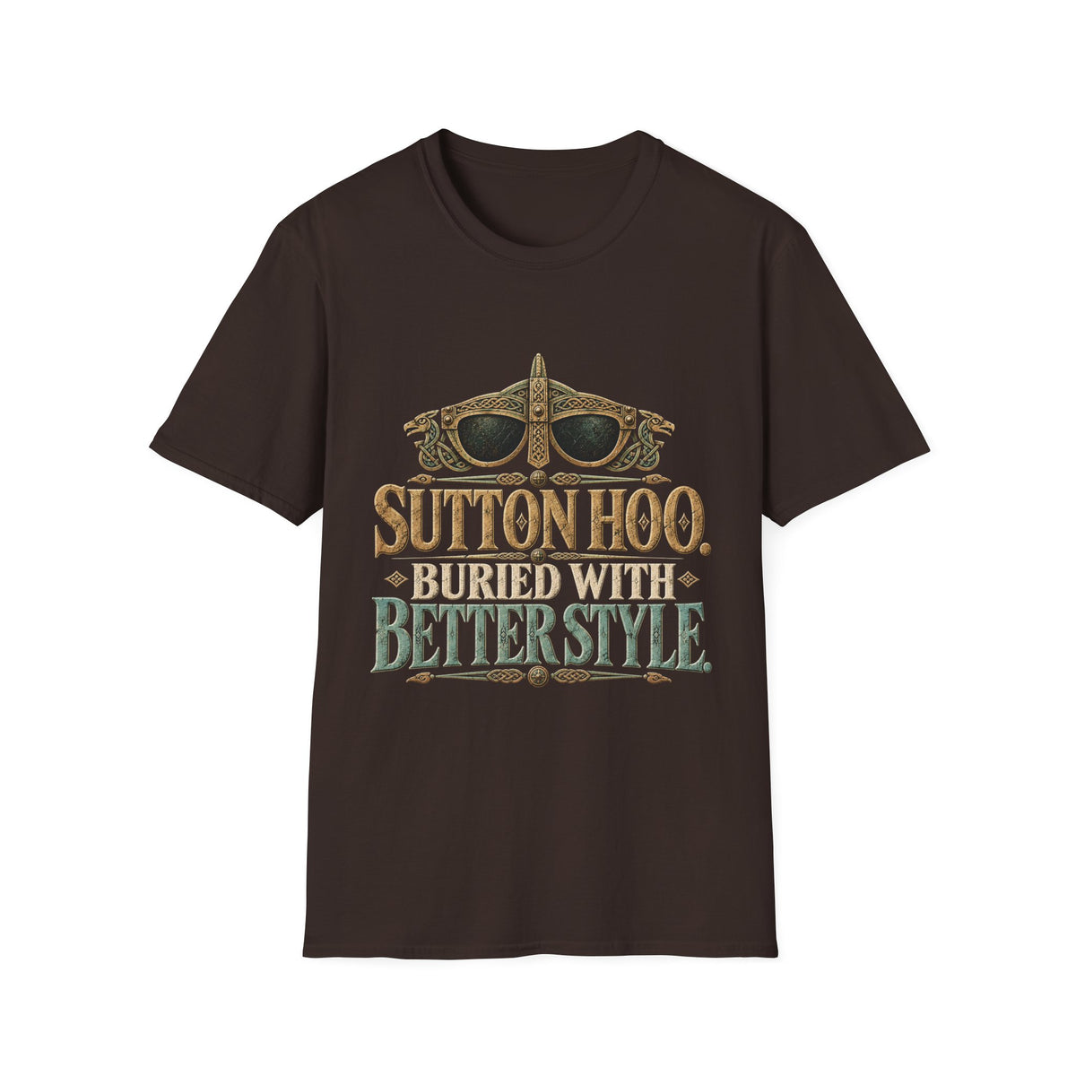 Sutton Hoo Buried With Better Style T-Shirt