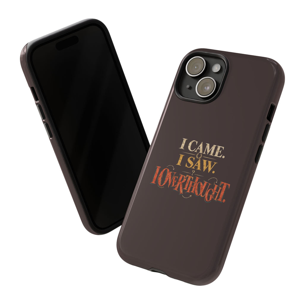 I Came, I Saw, I Overthought It Tough Phone Case