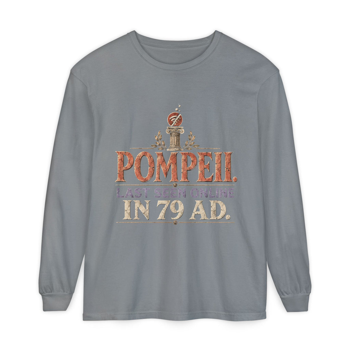Pompeii Last Seen Online in 79 AD Long Sleeve T-Shirt