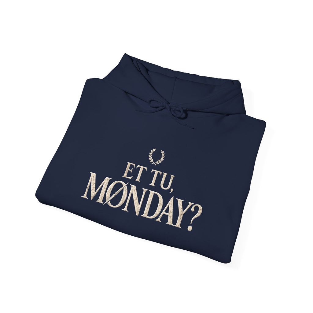 Et Tu, Monday? Funny Sarcastic Quote Hoodie