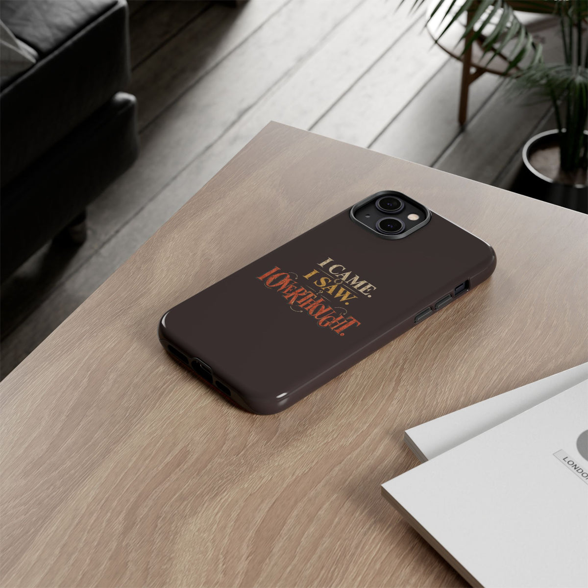 I Came, I Saw, I Overthought It Tough Phone Case