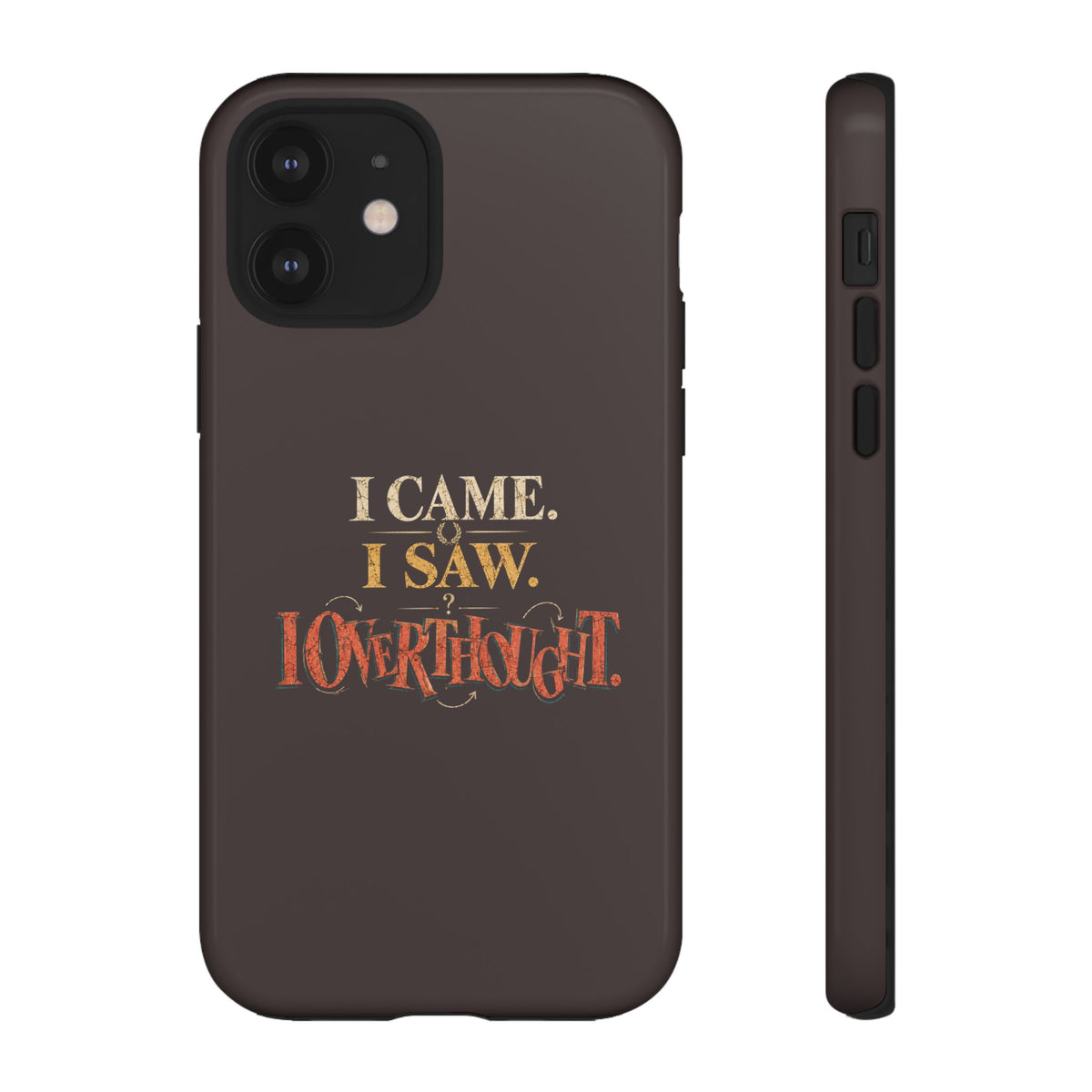 I Came, I Saw, I Overthought It Tough Phone Case