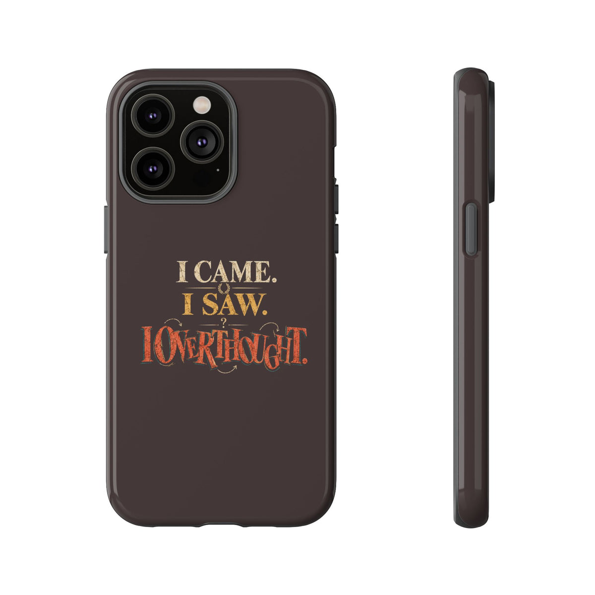 I Came, I Saw, I Overthought It Tough Phone Case