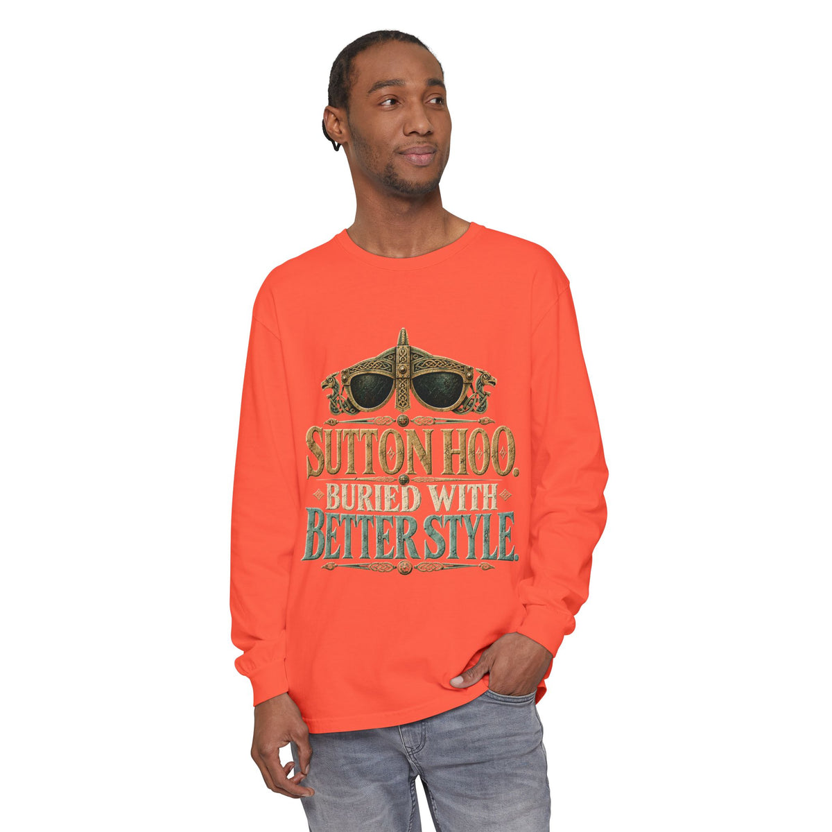 Sutton Hoo Buried with Better Style Long Sleeve T-Shirt
