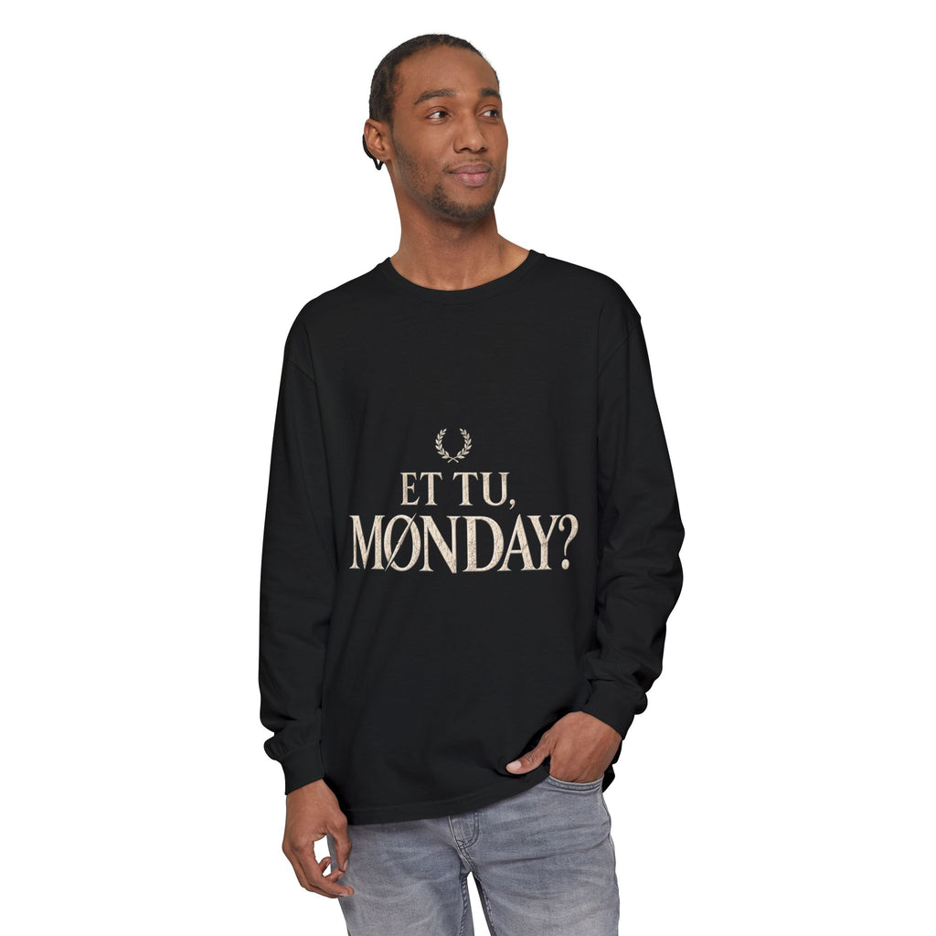 Et Tu, Monday? Long Sleeve T-Shirt