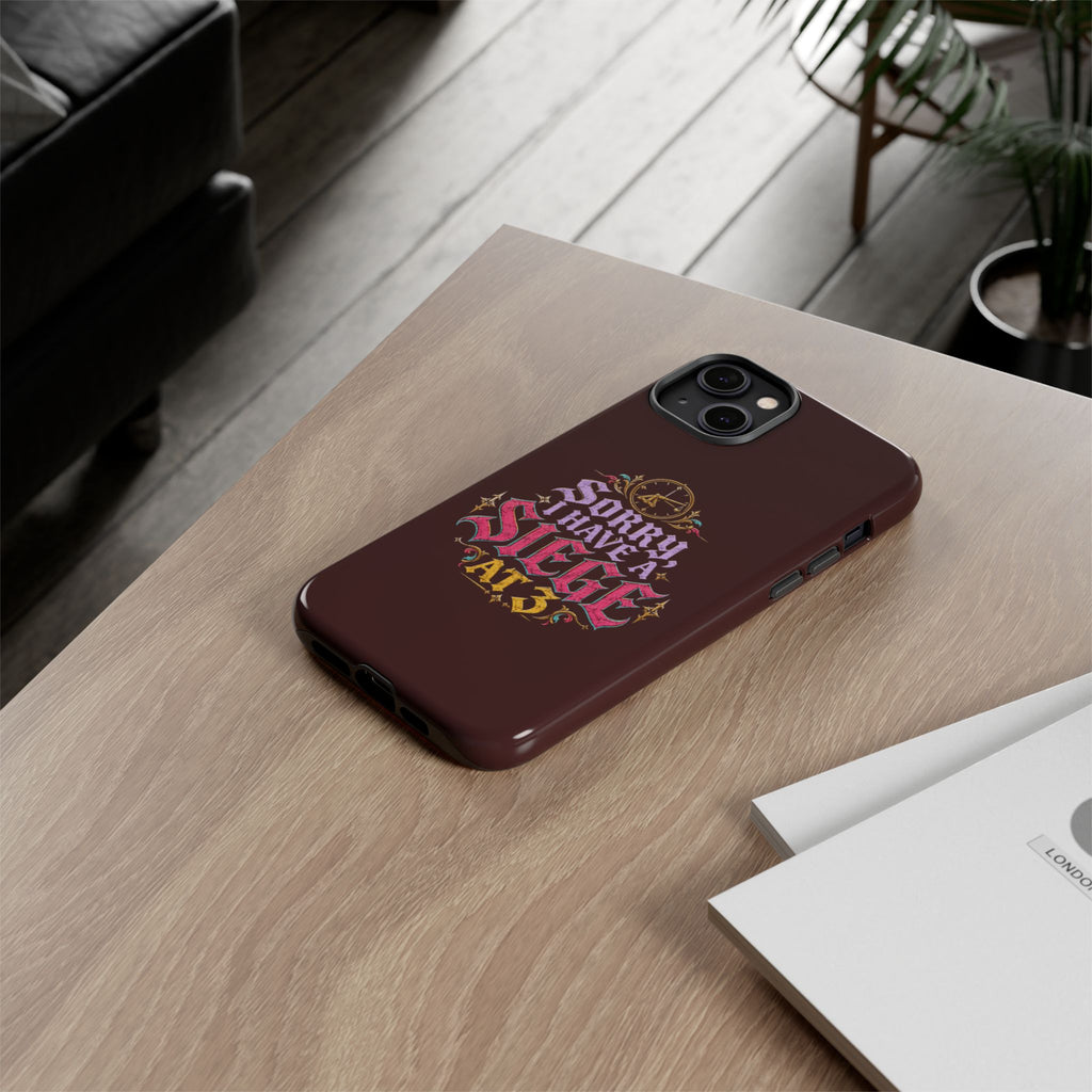 Sorry, I Have a Siege at 3 Tough Phone Case