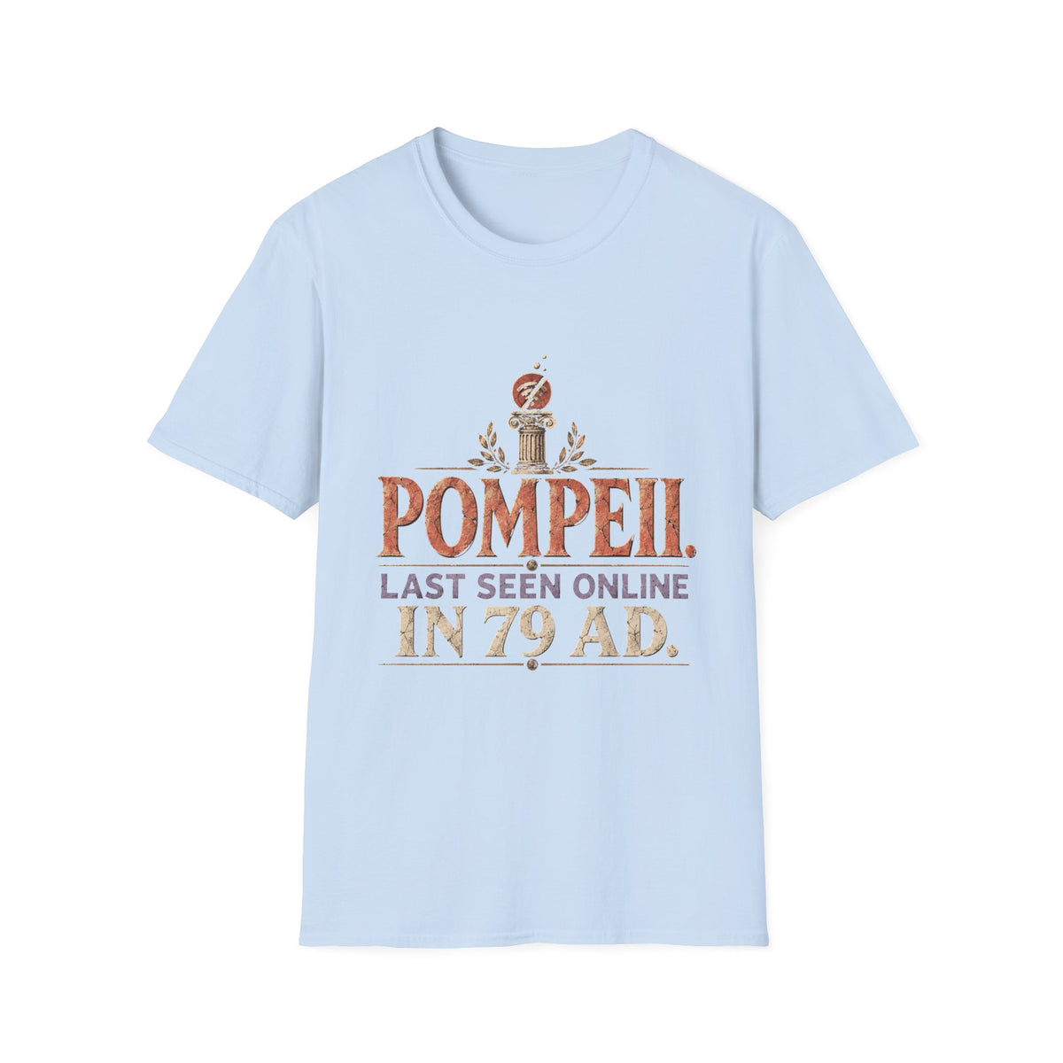 Pompeii Last Seen Online in 79 AD History T-Shirt