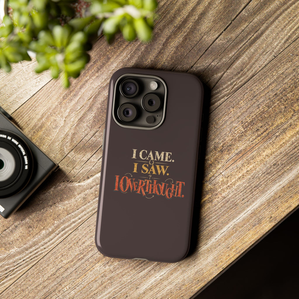 I Came, I Saw, I Overthought It Tough Phone Case