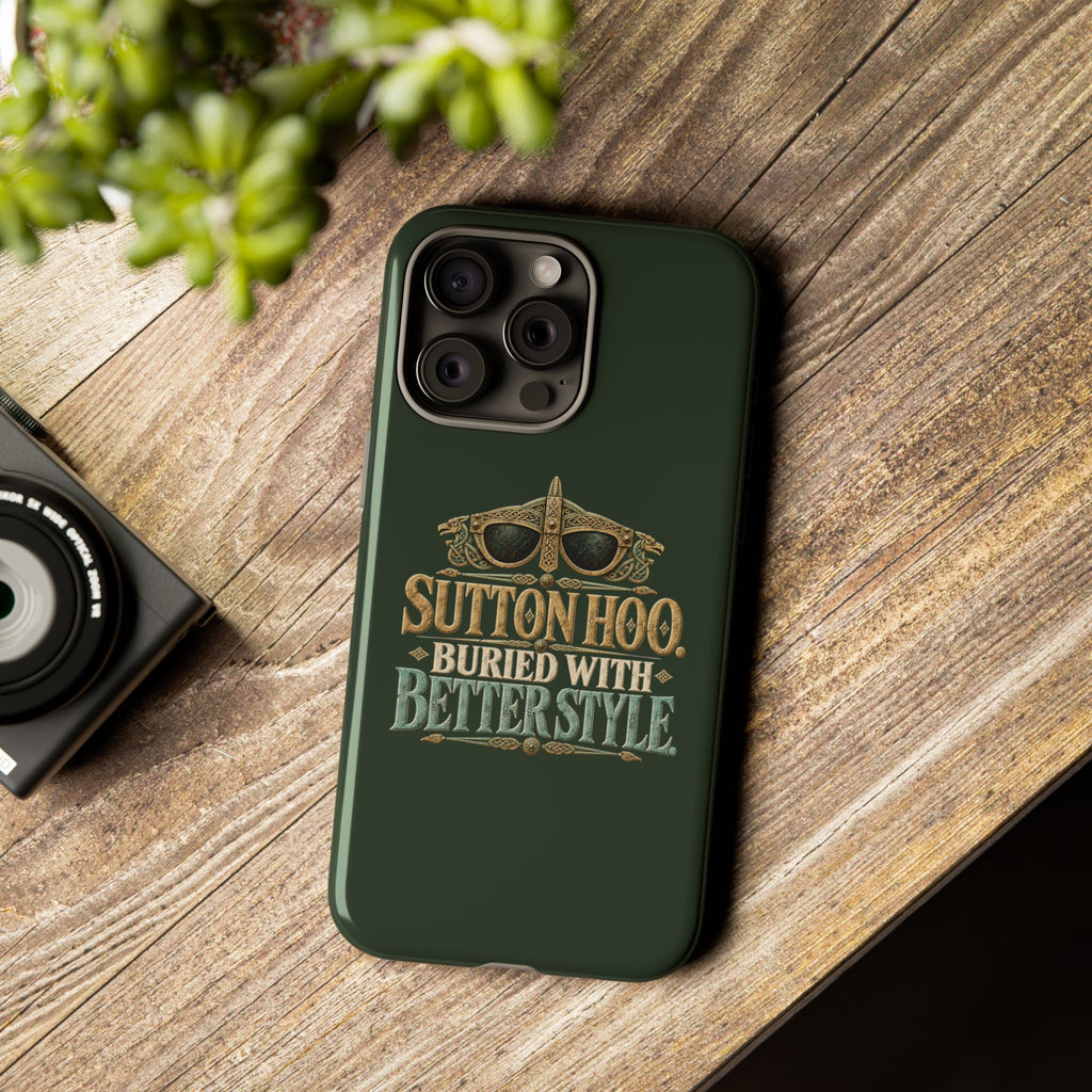 Sutton Hoo Buried With Better Style Phone Case