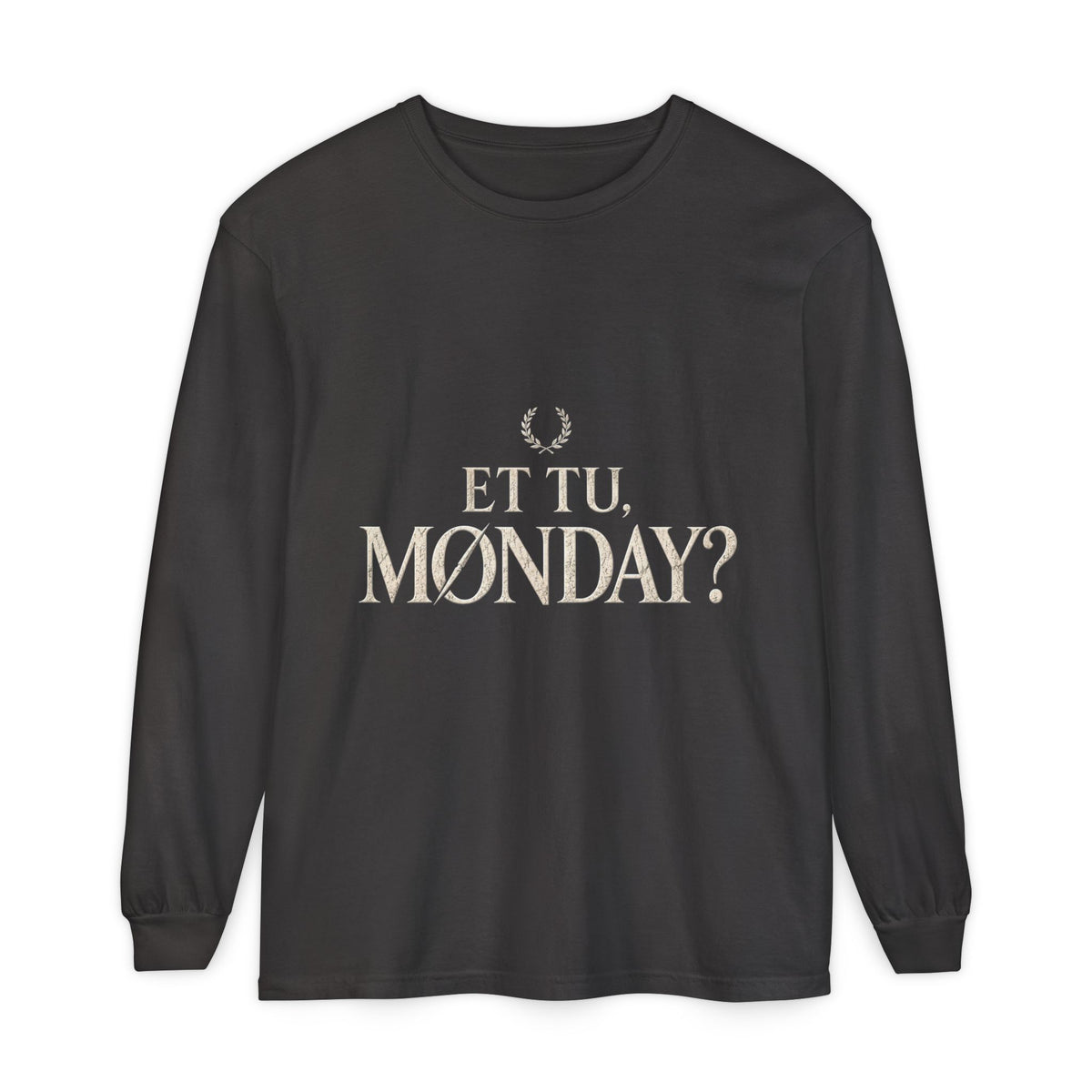 Et Tu, Monday? Long Sleeve T-Shirt