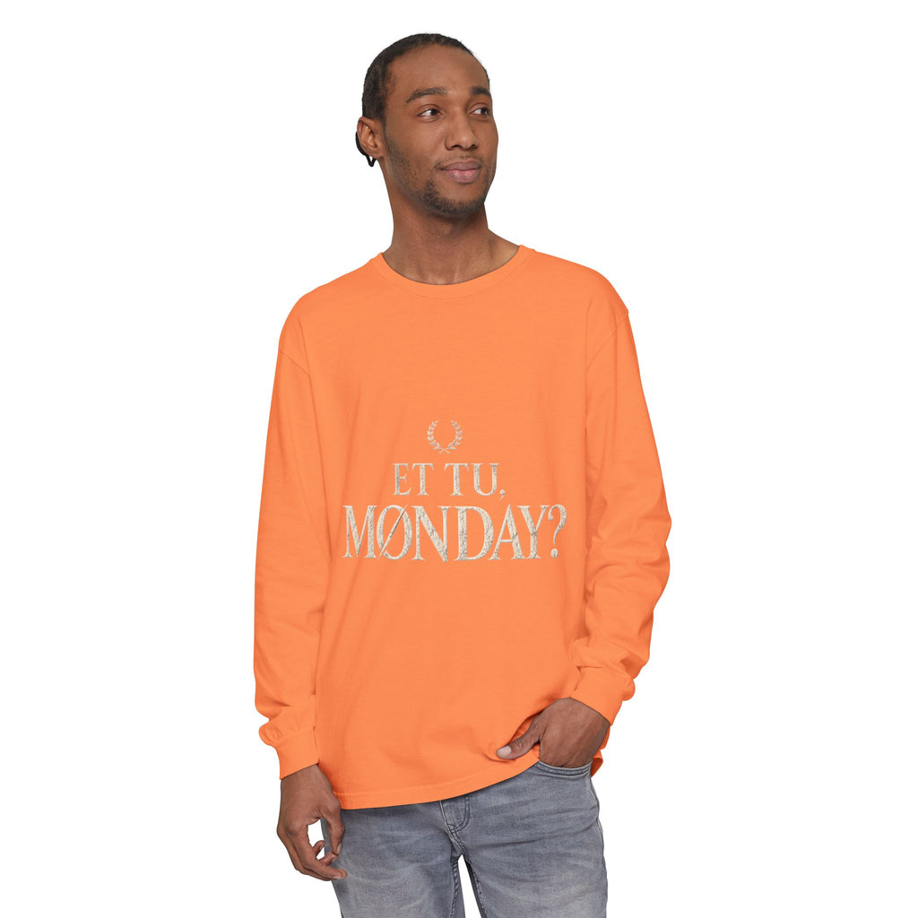 Et Tu, Monday? Long Sleeve T-Shirt